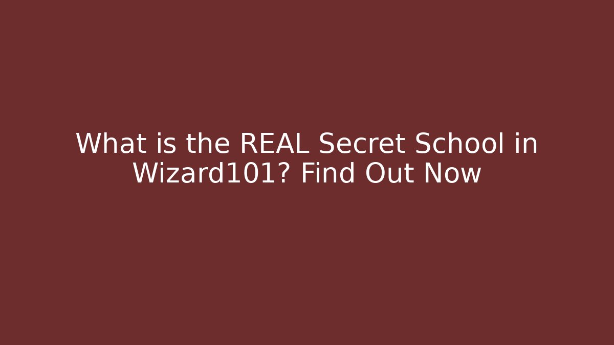 What is the REAL Secret School in Wizard101? Find Out Now