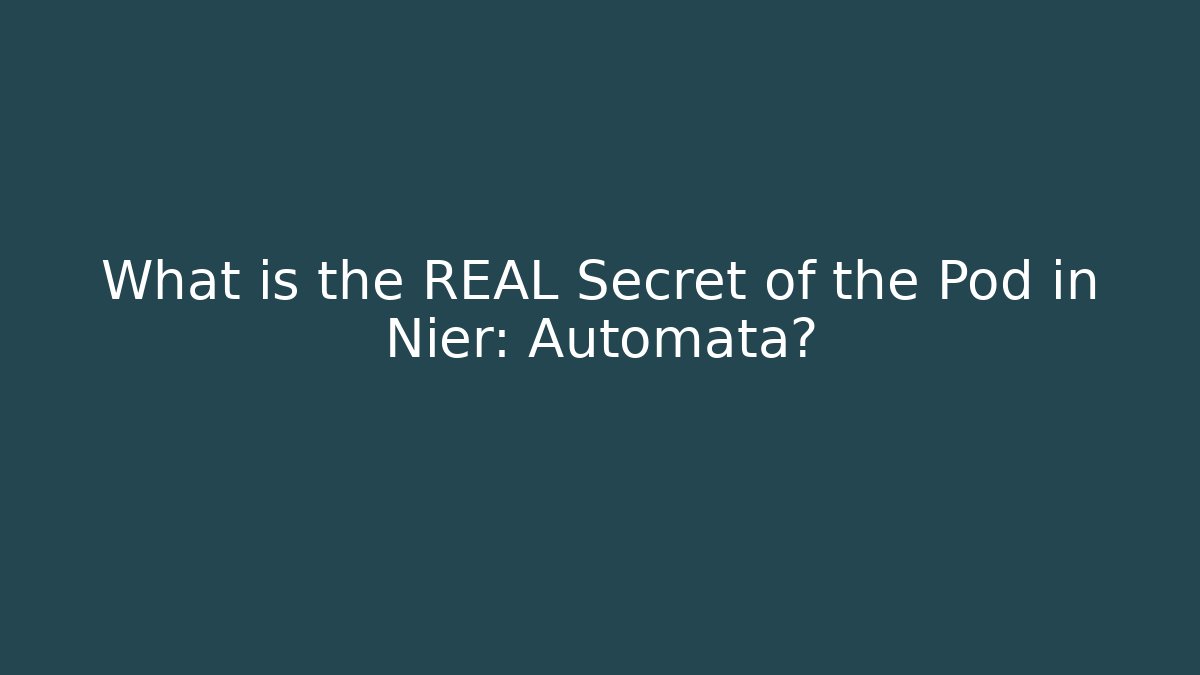 What is the REAL Secret of the Pod in Nier: Automata? - Sports History Weekly