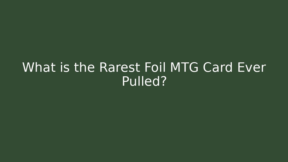 What is the Rarest Foil MTG Card Ever Pulled?