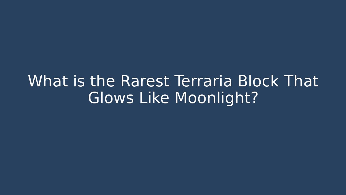 What is the Rarest Terraria Block That Glows Like Moonlight?