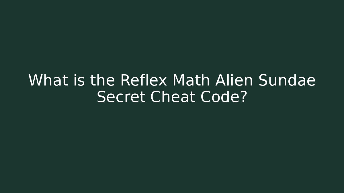 What is the Reflex Math Alien Sundae Secret Cheat Code?