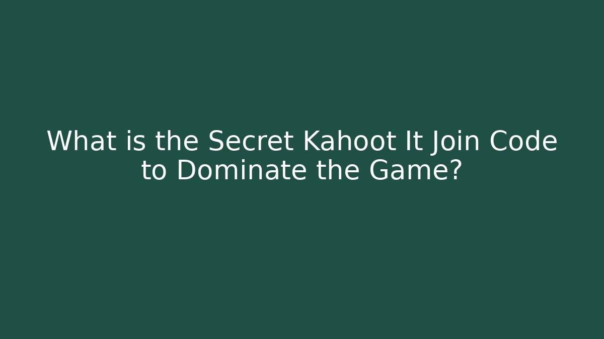 What is the Secret Kahoot It Join Code to Dominate the Game?
