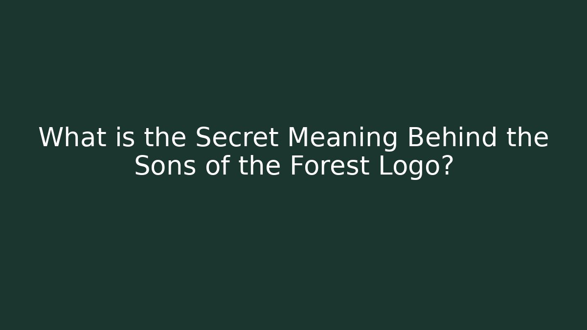 What is the Secret Meaning Behind the Sons of the Forest Logo?
