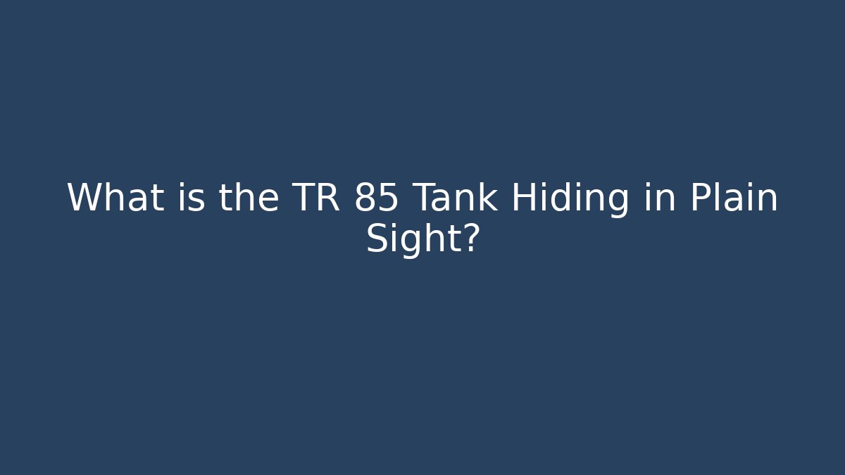 What is the TR 85 Tank Hiding in Plain Sight?