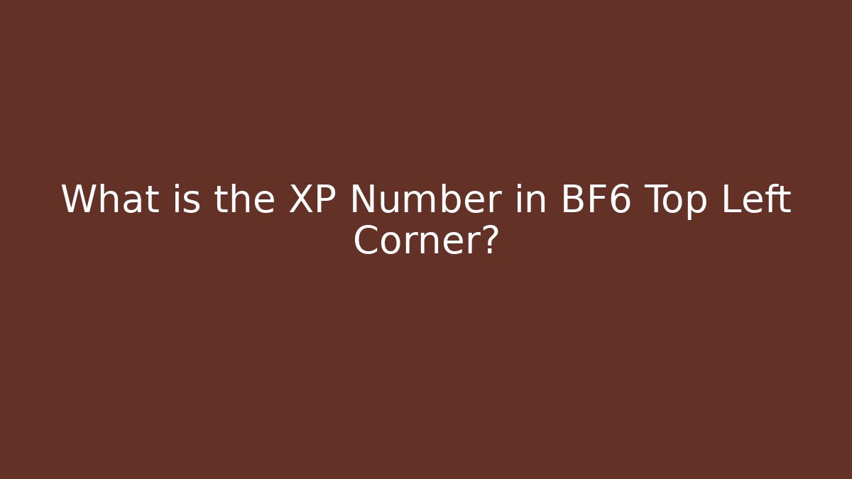What is the XP Number in BF6 Top Left Corner?