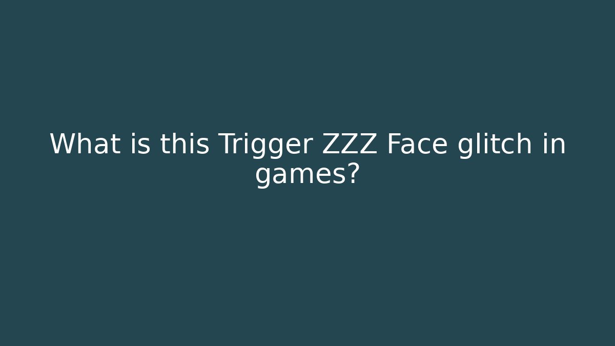 What is this Trigger ZZZ Face glitch in games? - Sports History Weekly