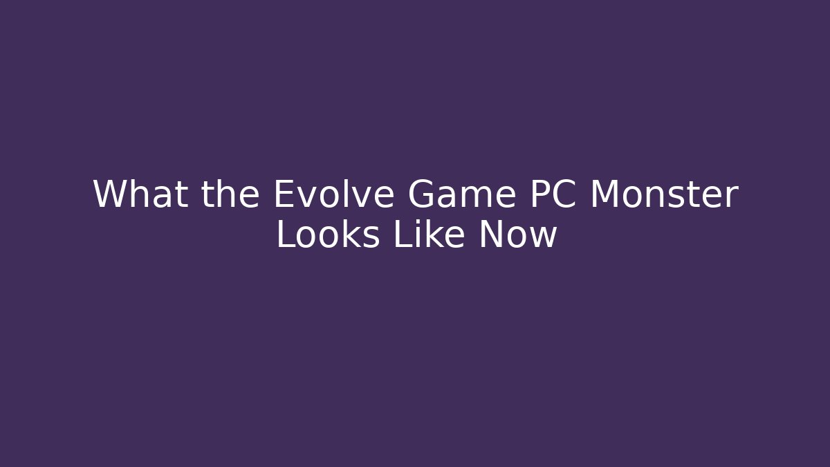 What the Evolve Game PC Monster Looks Like Now - Sports History Weekly