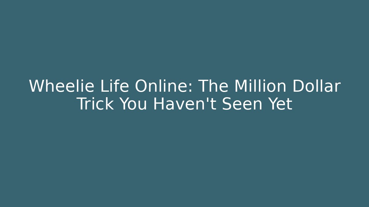 Wheelie Life Online: The Million Dollar Trick You Haven't Seen Yet