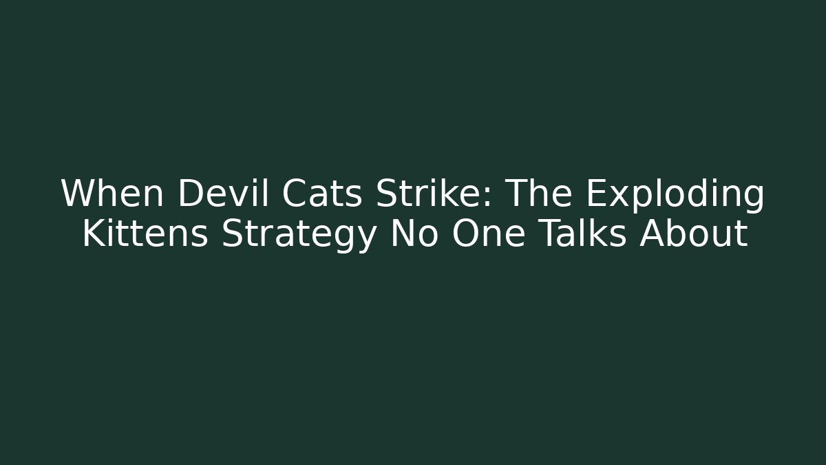 When Devil Cats Strike: The Exploding Kittens Strategy No One Talks About