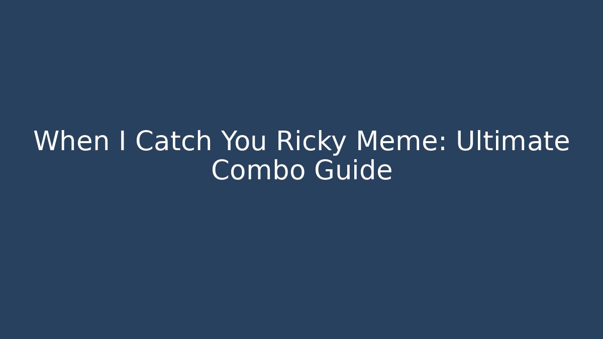 When I Catch You Ricky Meme: Ultimate Combo Guide - Sports History Weekly