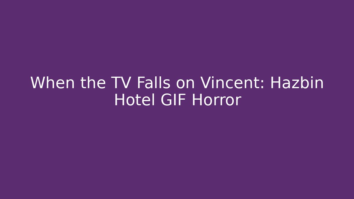 When the TV Falls on Vincent: Hazbin Hotel GIF Horror - Sports History Weekly