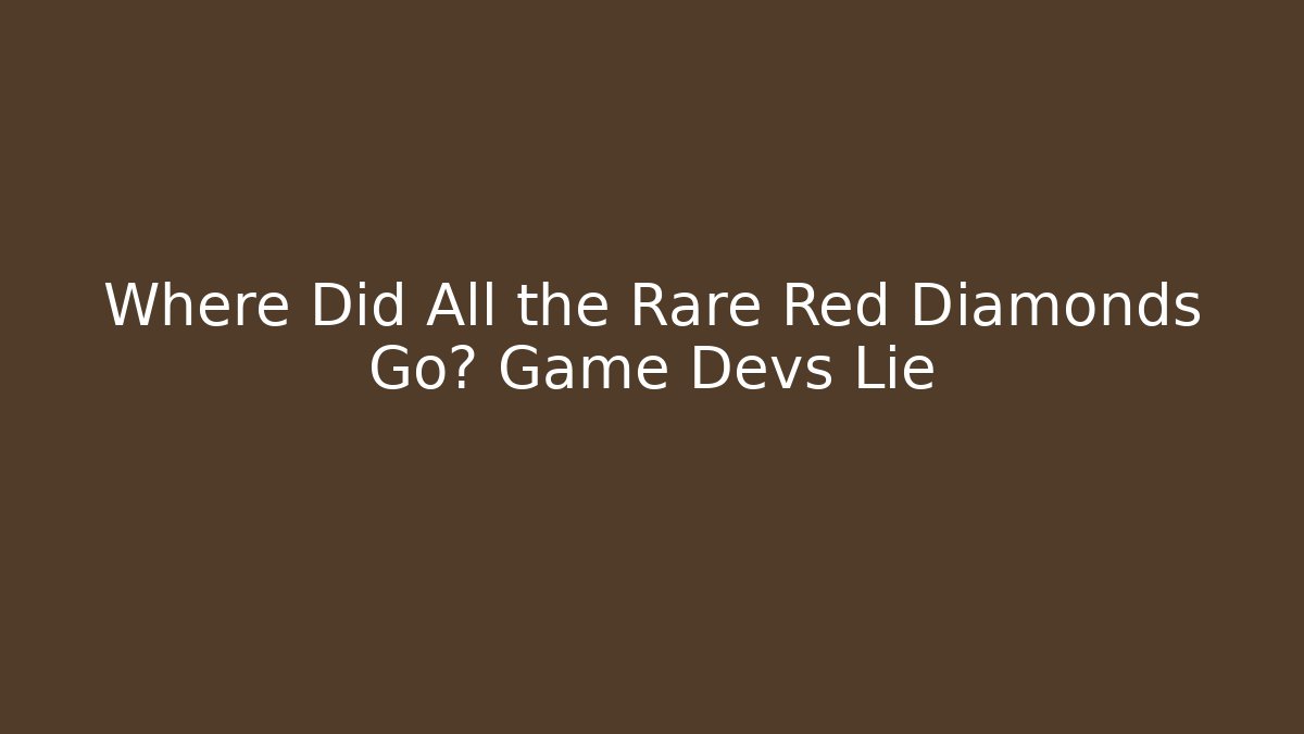 Where Did All the Rare Red Diamonds Go? Game Devs Lie