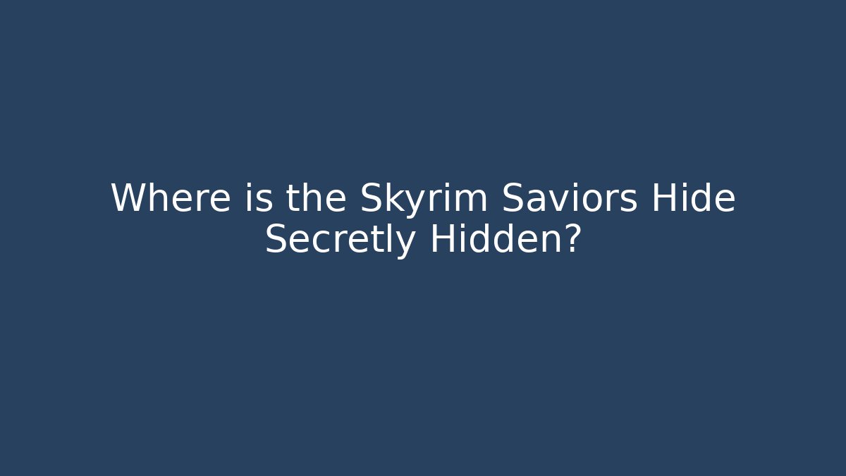Where is the Skyrim Saviors Hide Secretly Hidden? - Sports History Weekly