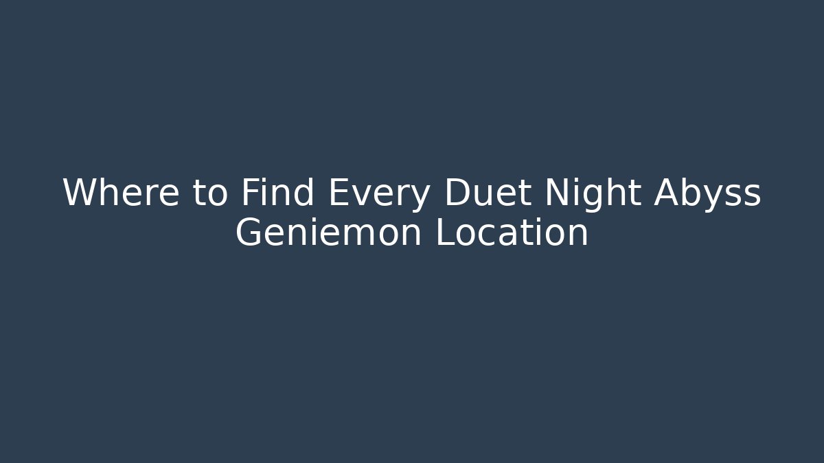 Where to Find Every Duet Night Abyss Geniemon Location