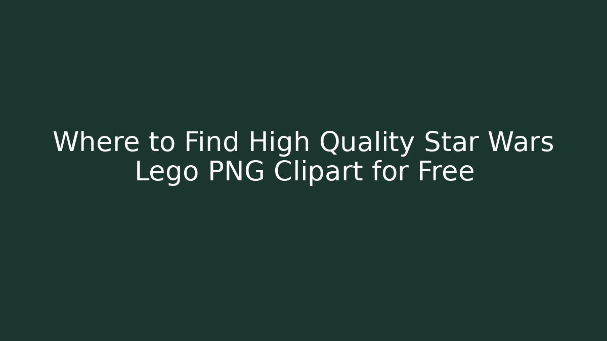 Where to Find High Quality Star Wars Lego PNG Clipart for Free