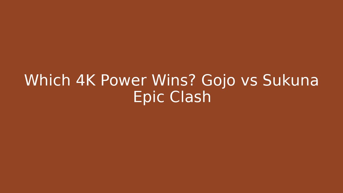 Which 4K Power Wins? Gojo vs Sukuna Epic Clash