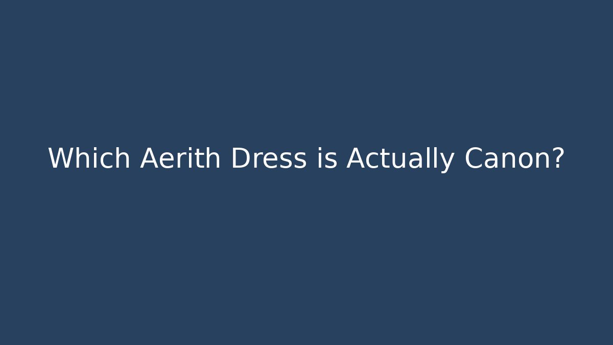 Which Aerith Dress is Actually Canon?