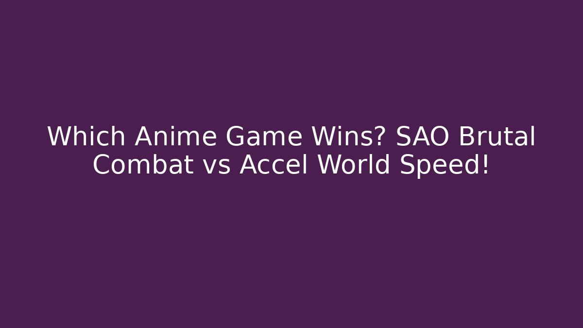 Which Anime Game Wins? SAO Brutal Combat vs Accel World Speed!