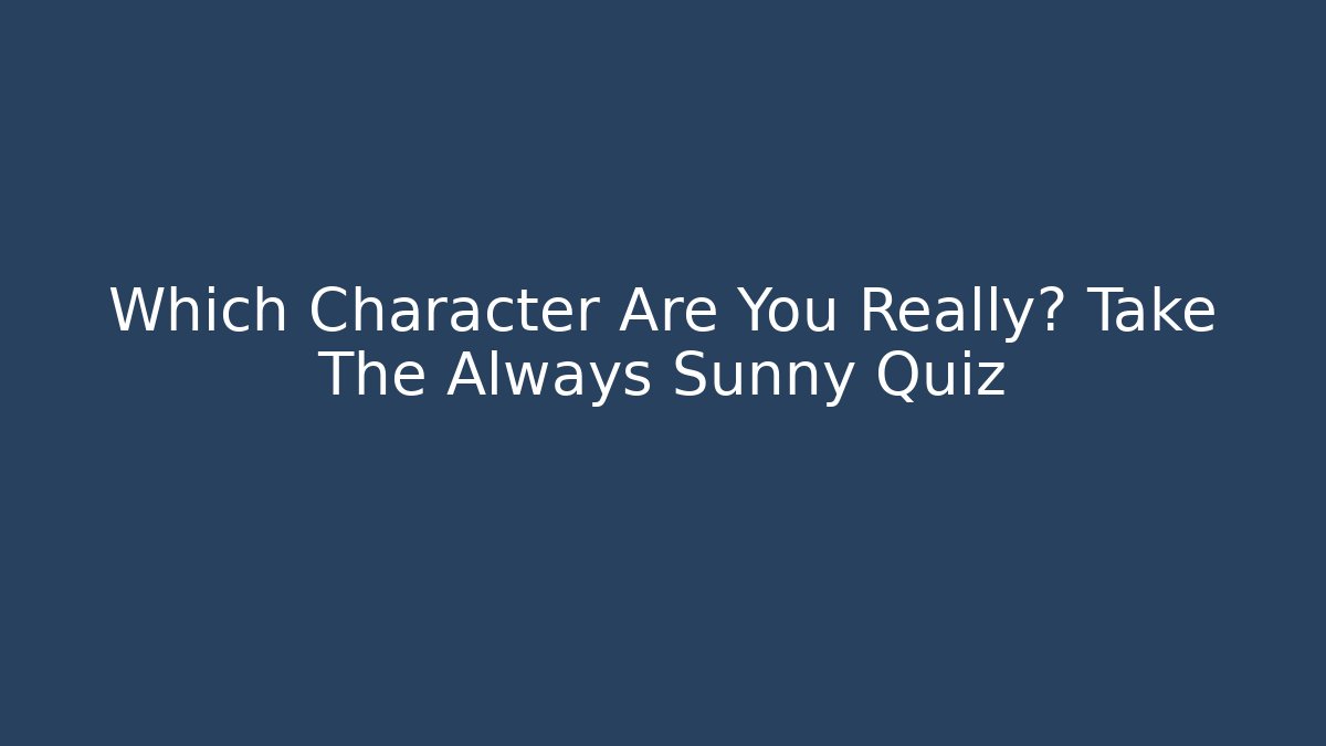 Which Character Are You Really? Take The Always Sunny Quiz