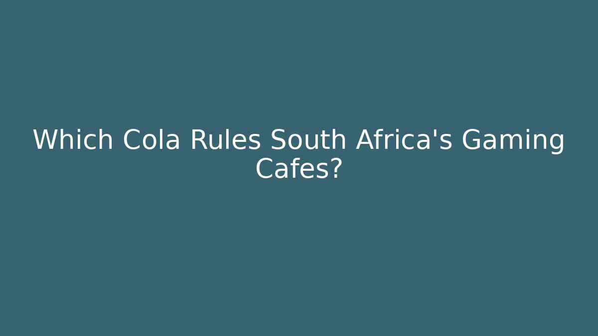 Which Cola Rules South Africa's Gaming Cafés?