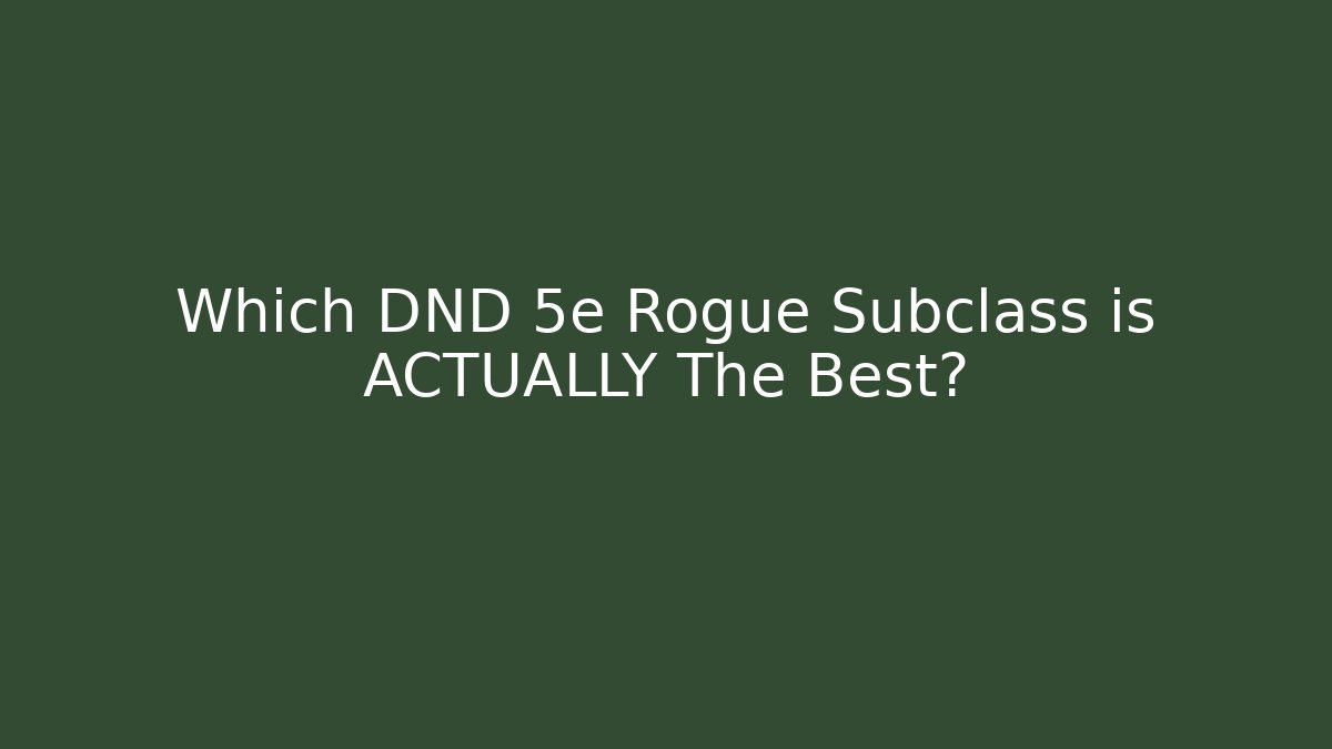 Which DND 5e Rogue Subclass is ACTUALLY The Best?
