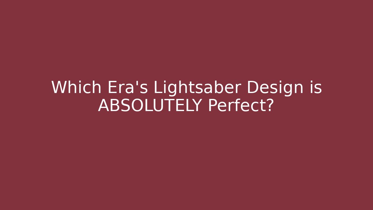 Which Era's Lightsaber Design is ABSOLUTELY Perfect? - Sports History Weekly