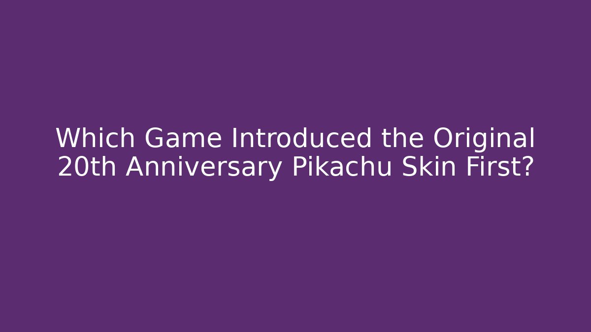 Which Game Introduced the Original 20th Anniversary Pikachu Skin First?
