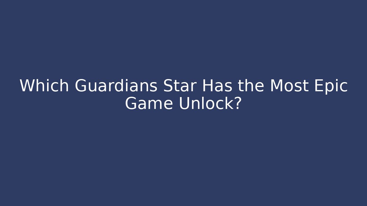 Which Guardians Star Has the Most Epic Game Unlock?