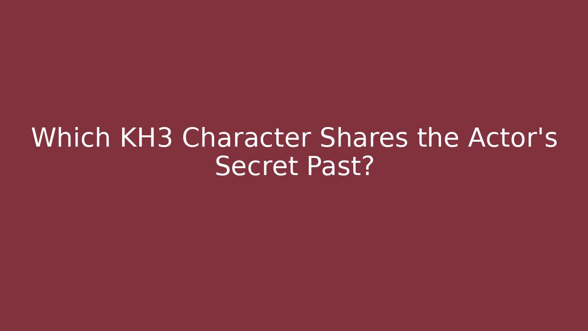 Which KH3 Character Shares the Actor's Secret Past?