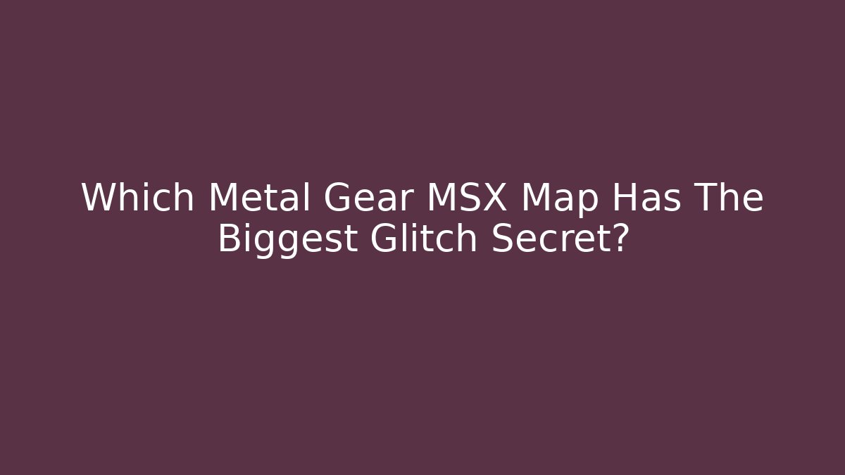 Which Metal Gear MSX Map Has The Biggest Glitch Secret?