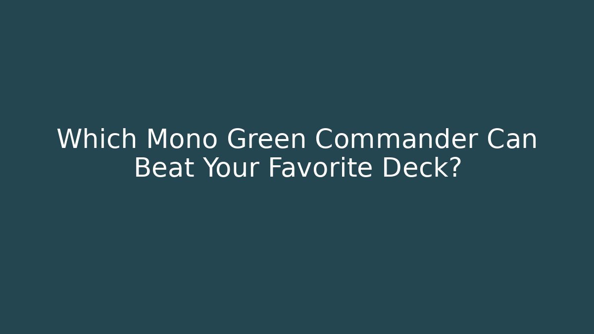 Which Mono Green Commander Can Beat Your Favorite Deck? - Sports History Weekly