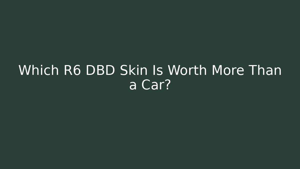 Which R6 DBD Skin Is Worth More Than a Car? - Sports History Weekly