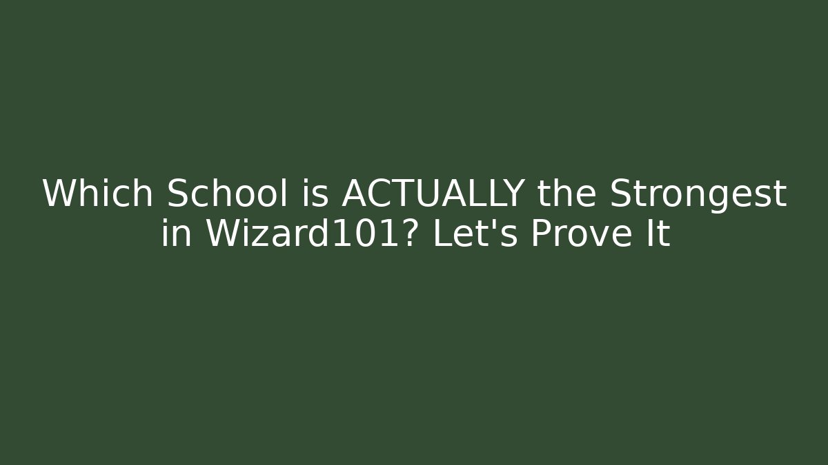Which School is ACTUALLY the Strongest in Wizard101? Let's Prove It