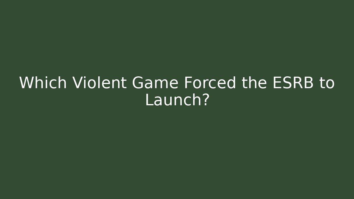 Which Violent Game Forced the ESRB to Launch?