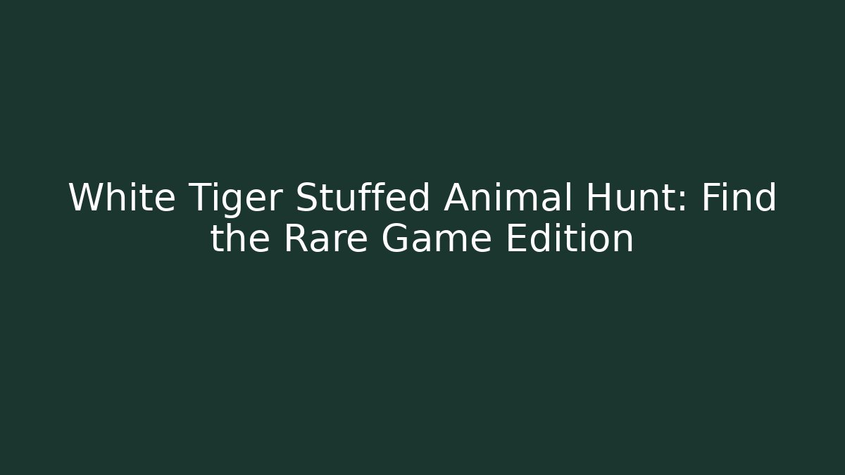 White Tiger Stuffed Animal Hunt: Find the Rare Game Edition