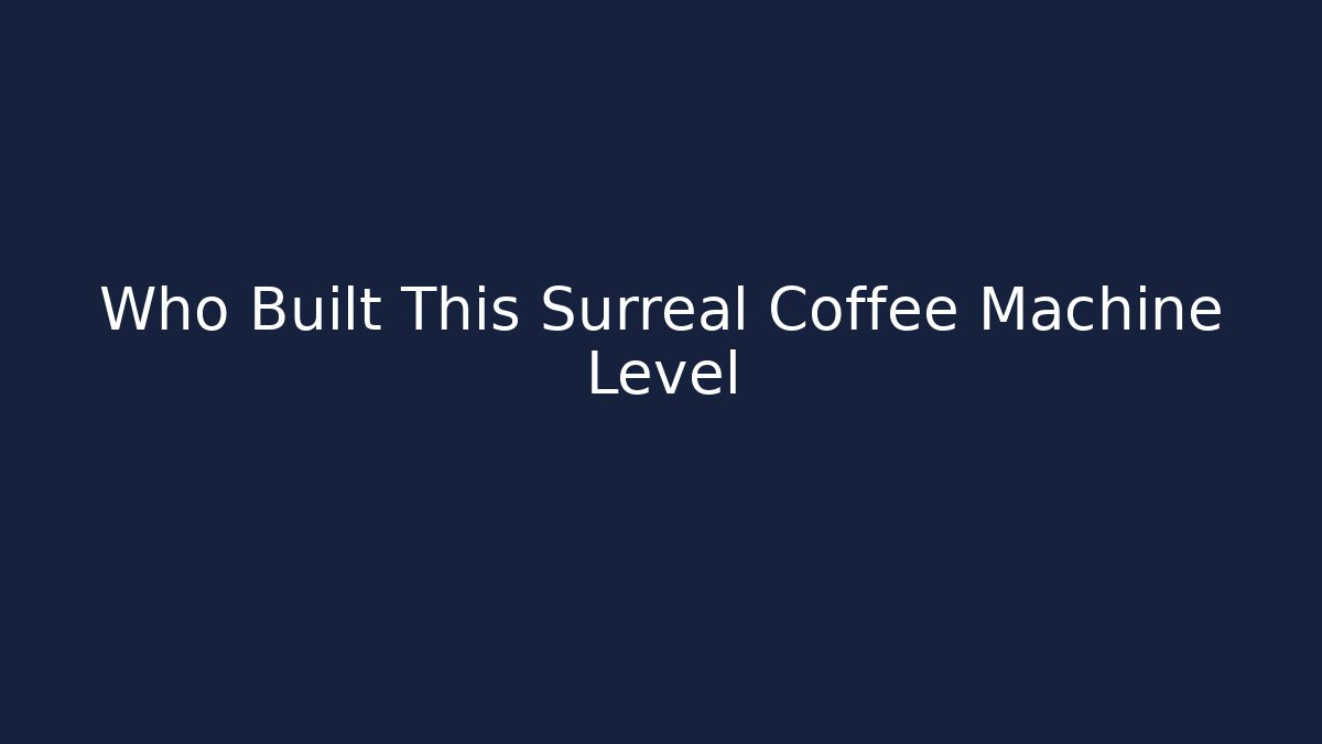 Who Built This Surreal Coffee Machine Level - Sports History Weekly