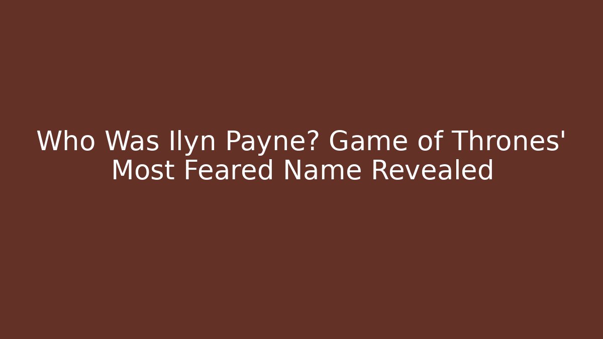 Who Was Ilyn Payne? Game of Thrones' Most Feared Name Revealed - Sports History Weekly