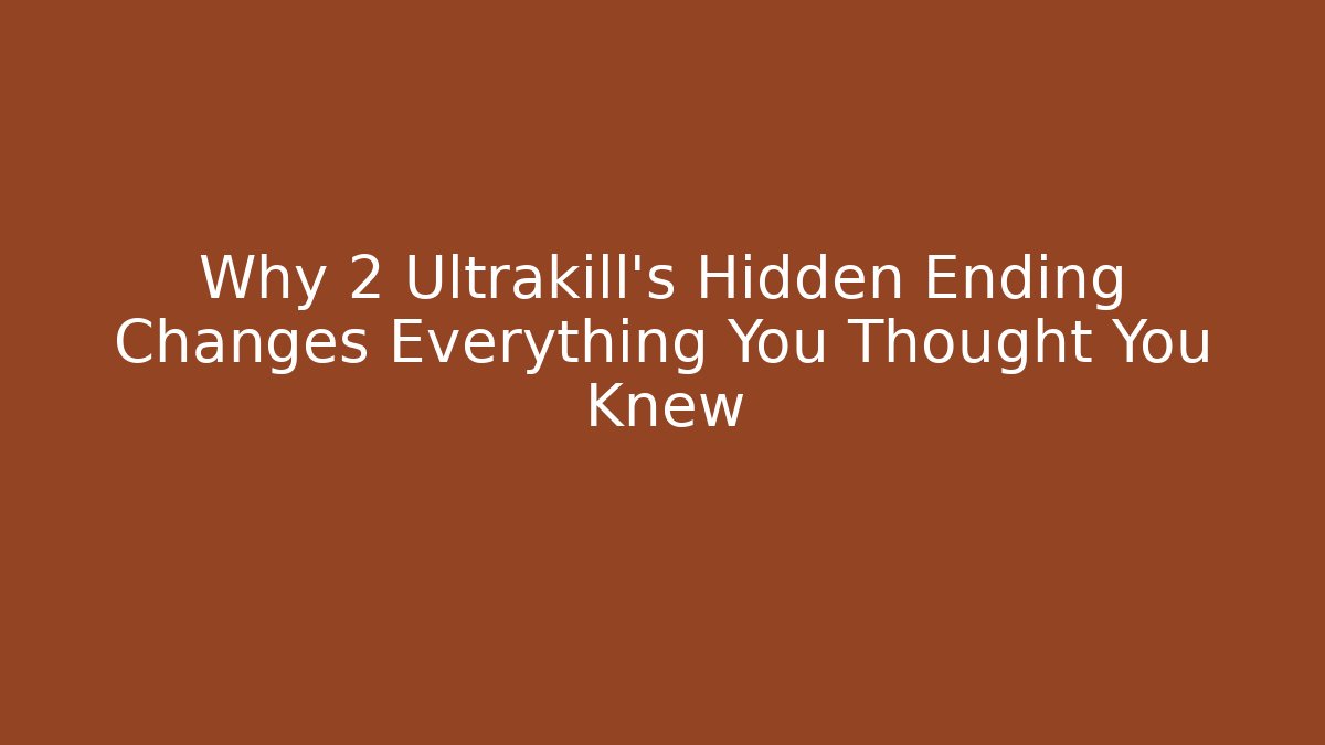 Why 2 Ultrakill's Hidden Ending Changes Everything You Thought You Knew - Sports History Weekly