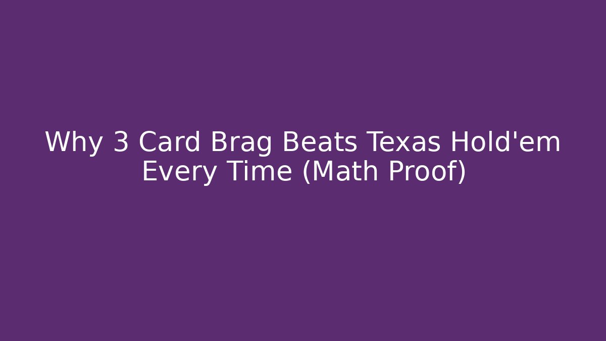 Why 3 Card Brag Beats Texas Hold'em Every Time (Math Proof)