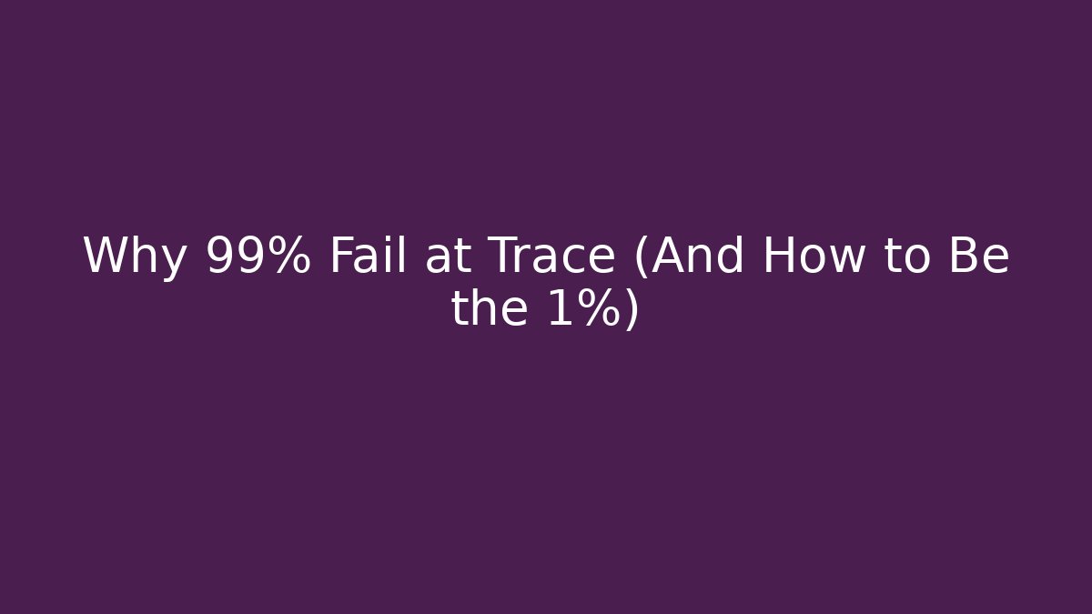 Why 99% Fail at Trace (And How to Be the 1%) - Sports History Weekly