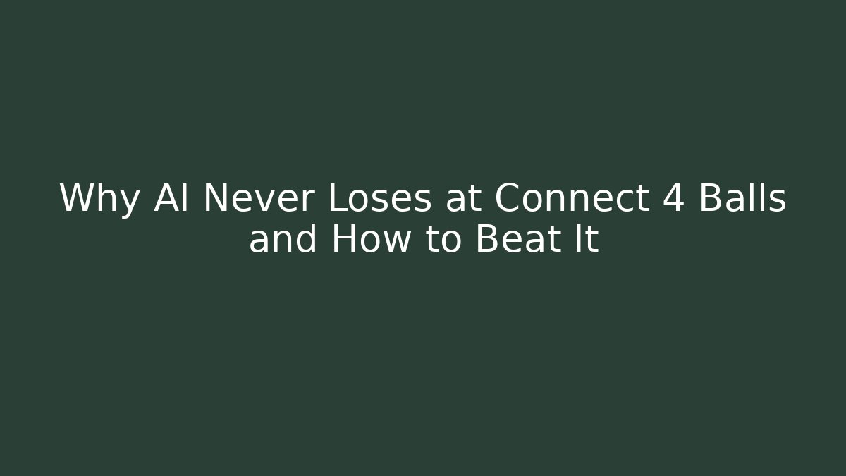 Why AI Never Loses at Connect 4 Balls and How to Beat It