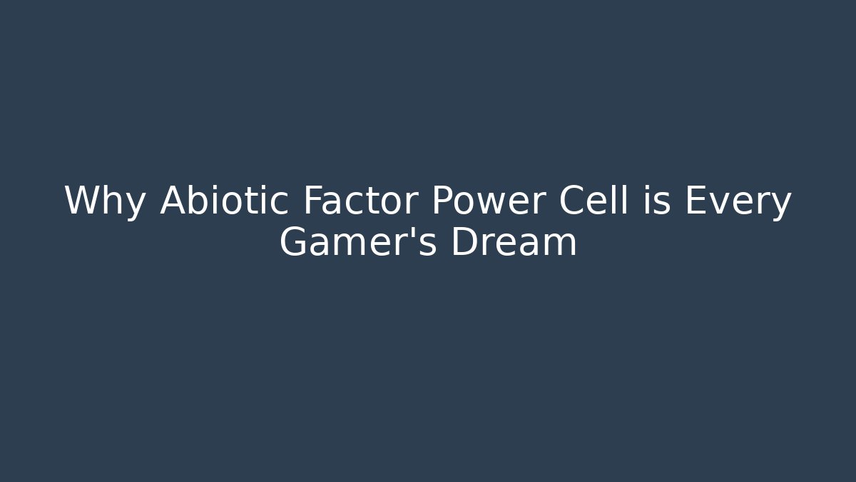 Why Abiotic Factor Power Cell is Every Gamer's Dream