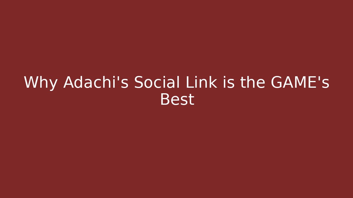 Why Adachi's Social Link is the GAME's Best