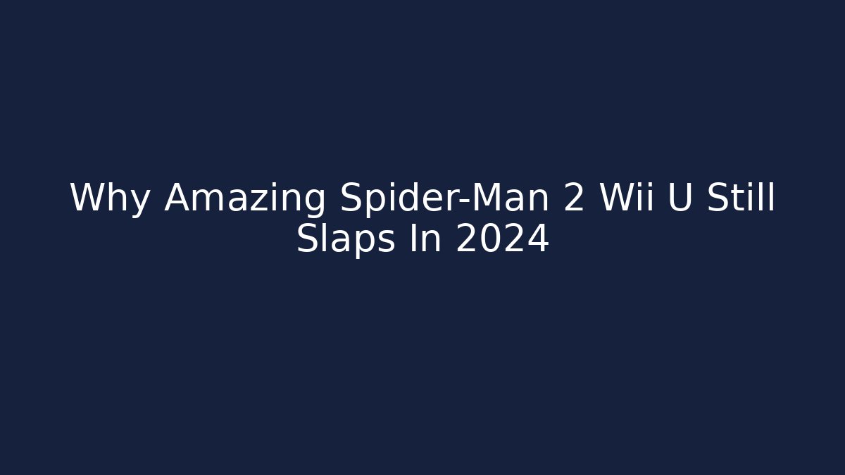 Why Amazing Spider-Man 2 Wii U Still Slaps In 2024