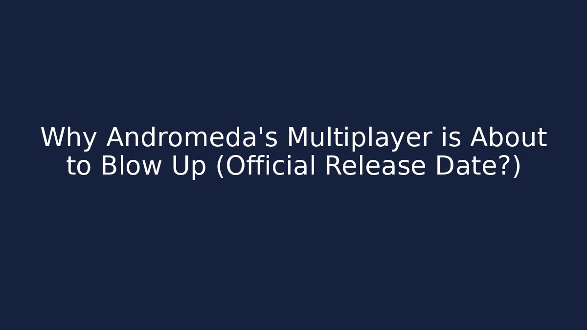 Why Andromeda's Multiplayer is About to Blow Up (Official Release Date?)