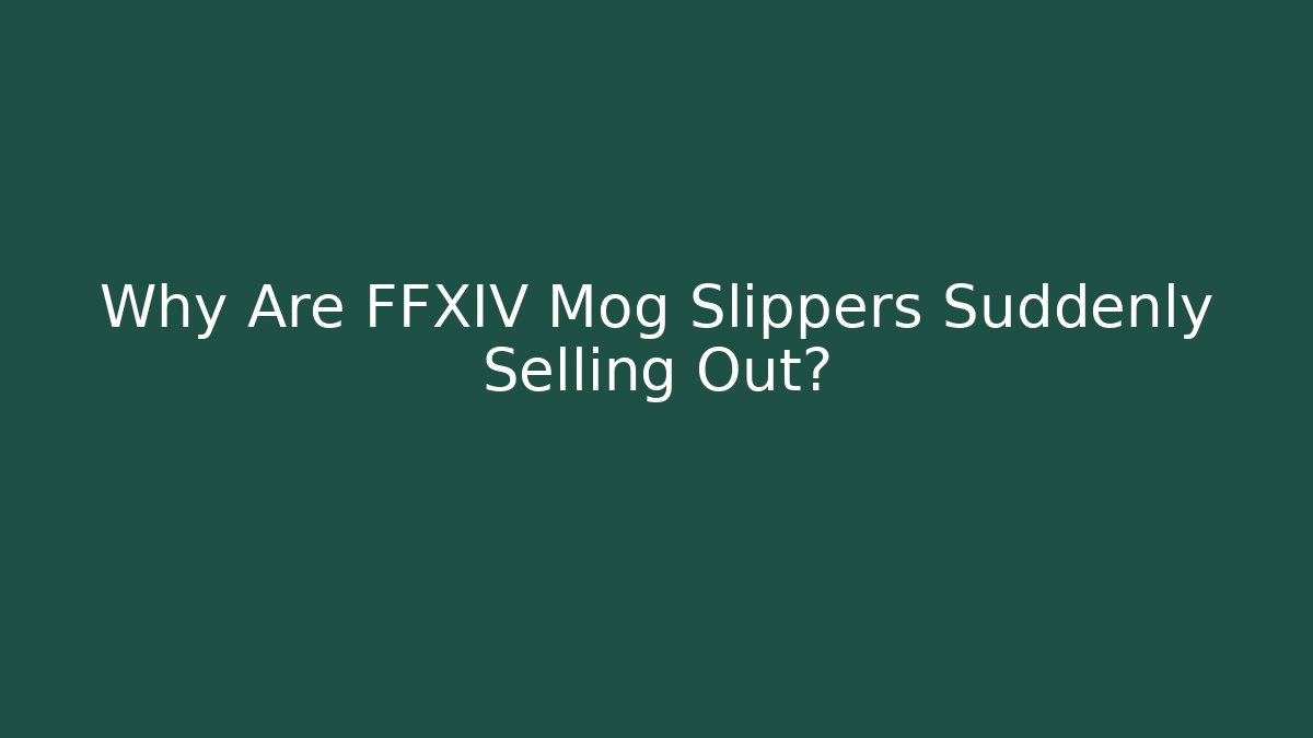 Why Are FFXIV Mog Slippers Suddenly Selling Out?