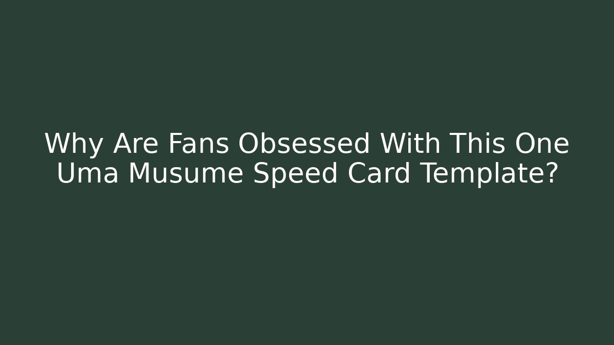 Why Are Fans Obsessed With This One Uma Musume Speed Card Template? - Sports History Weekly