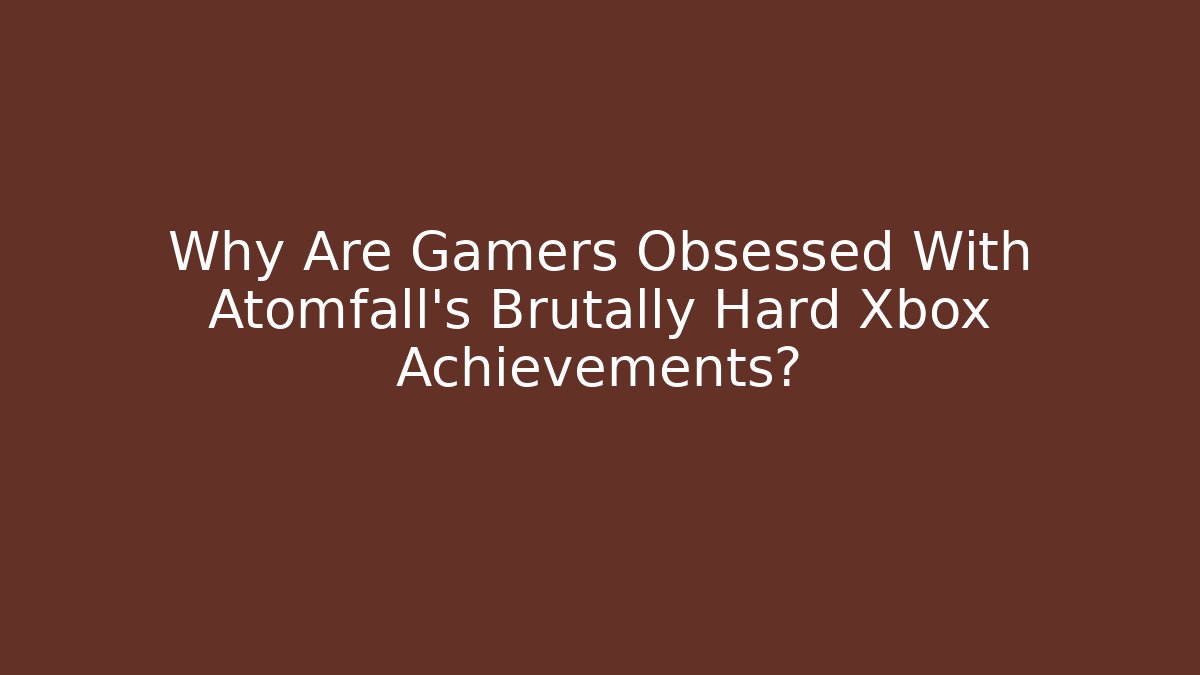 Why Are Gamers Obsessed With Atomfall's Brutally Hard Xbox Achievements?