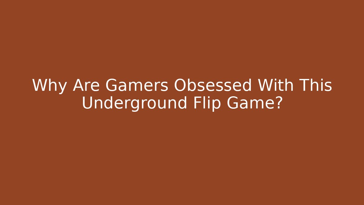 Why Are Gamers Obsessed With This Underground Flip Game?