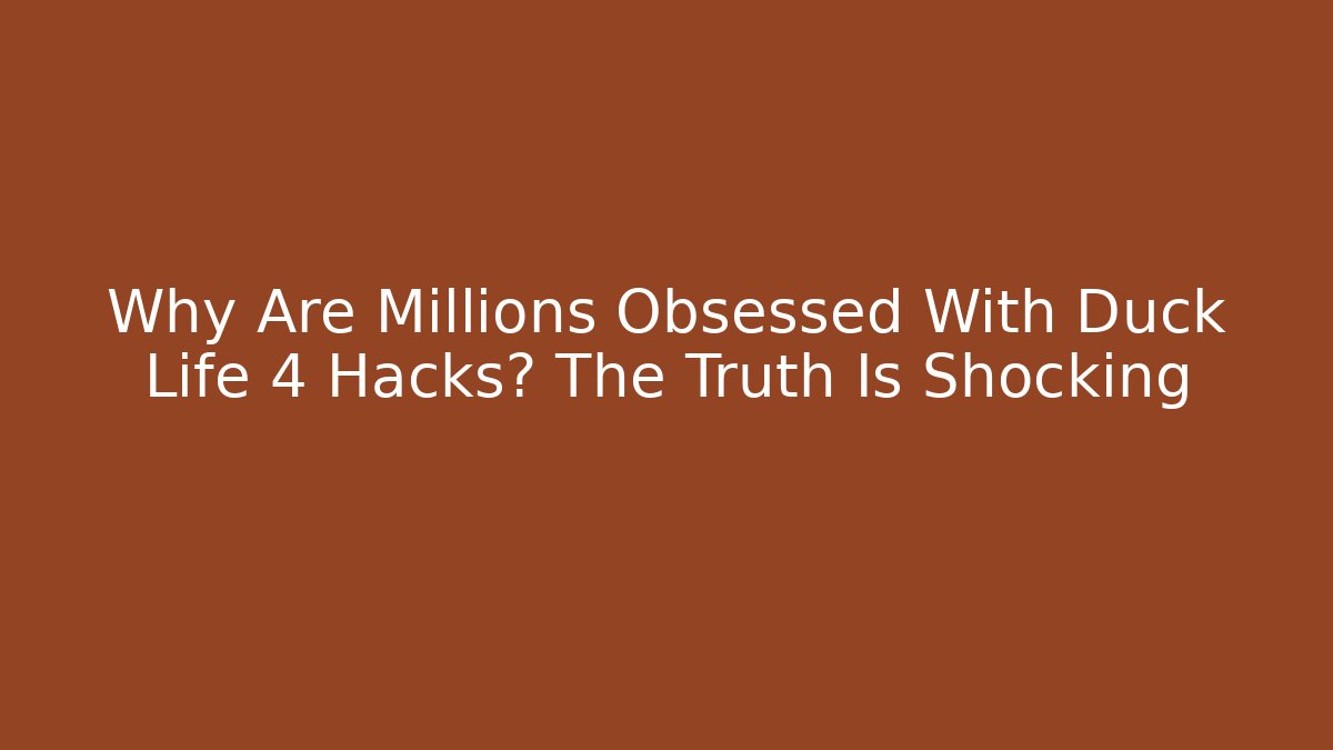 Why Are Millions Obsessed With Duck Life 4 Hacks? The Truth Is Shocking